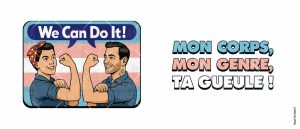 Illustration d'une femme et d'un homme fléchissant les bras comme sur l'affiche We Can Do It !, sur un fond rayé pastel. Un texte en caractères gras indique : "Mon corps, mon genre, ta gueule ! Mon corps, mon genre, ta gueule !- un fier clin d'œil à l'autonomisation des personnes queer et LGBTQIA+.